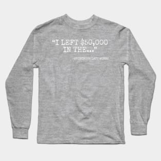 I left 50000 in the... anonymous last word Long Sleeve T-Shirt